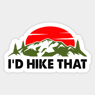 I'd Hike That - Hike Sticker